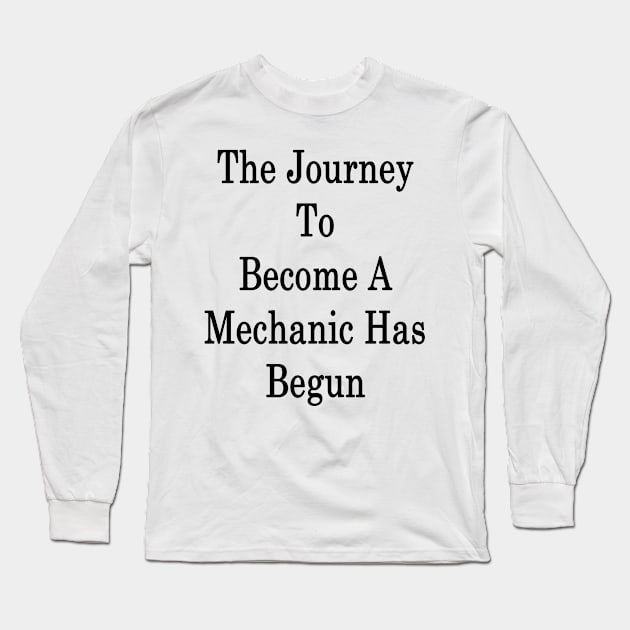 The Journey To Become A Mechanic Has Begun Long Sleeve T-Shirt by supernova23